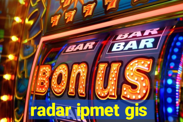 radar ipmet gis